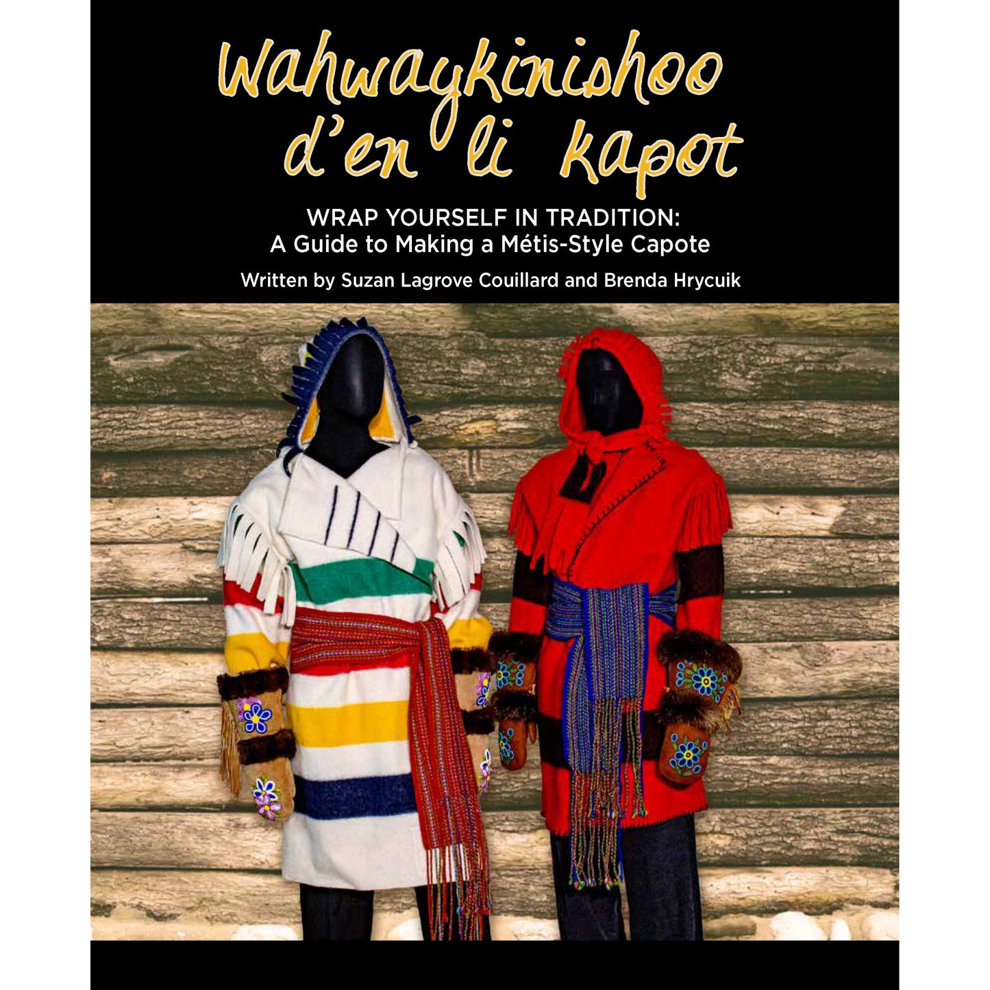 Wahwaykinishoo d’en li kapot – Wrap Yourself in Tradition: A Guide to Making a Métis-Style Capote