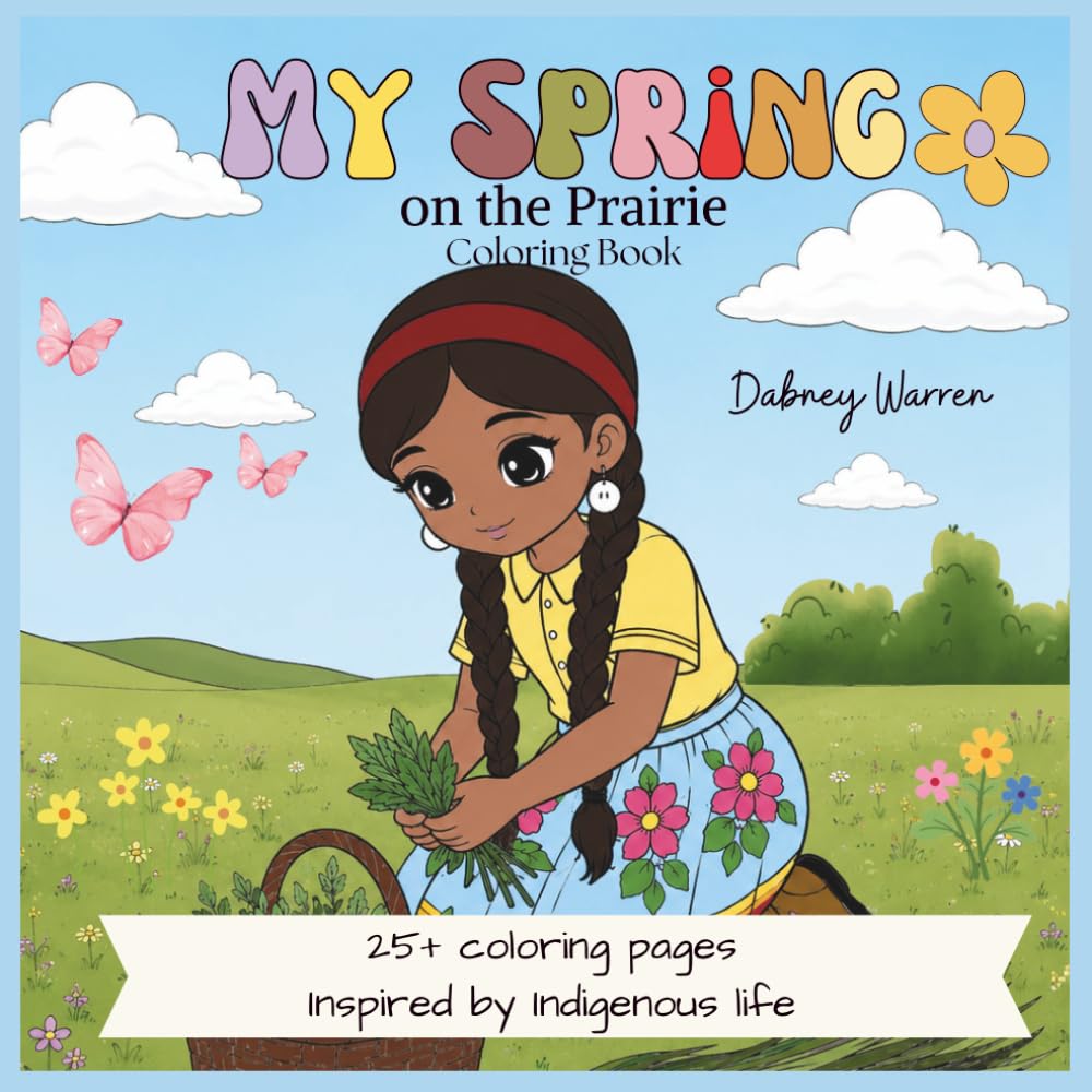 Spring Time on the Prairie: A Saskatchewan Coloring Book: An Indigenous-Inspired Coloring Adventure